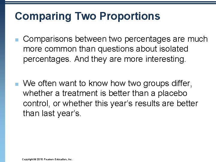 Comparing Two Proportions n n Comparisons between two percentages are much more common than