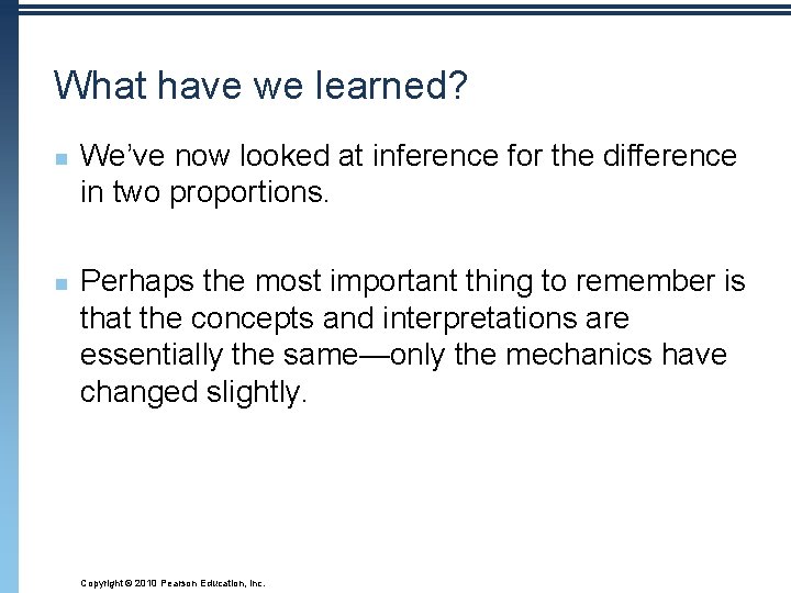 What have we learned? n n We’ve now looked at inference for the difference