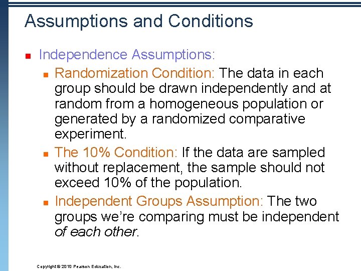 Assumptions and Conditions n Independence Assumptions: n Randomization Condition: The data in each group