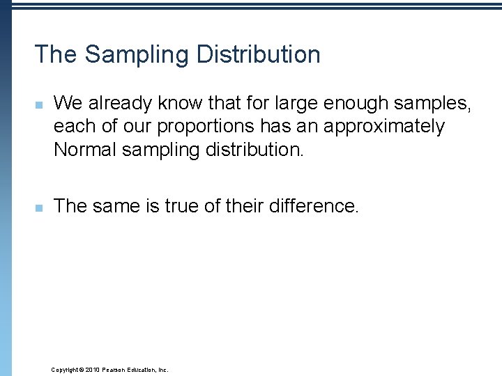 The Sampling Distribution n n We already know that for large enough samples, each