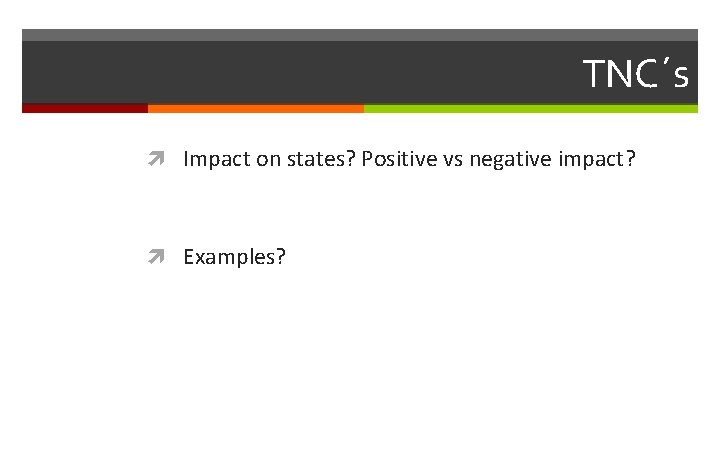 TNC´s Impact on states? Positive vs negative impact? Examples? 