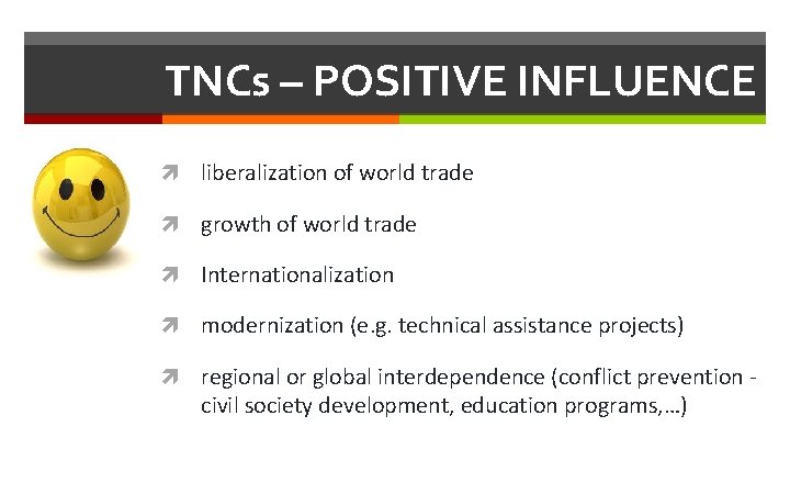 TNCs – POSITIVE INFLUENCE liberalization of world trade growth of world trade Internationalization modernization