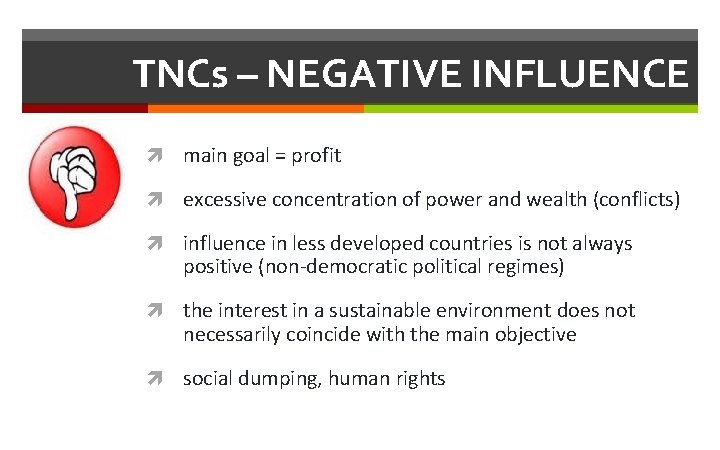 TNCs – NEGATIVE INFLUENCE main goal = profit excessive concentration of power and wealth