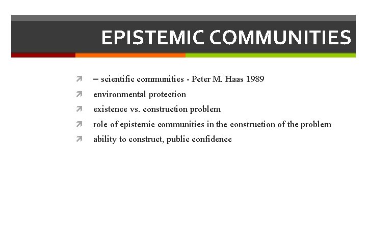 EPISTEMIC COMMUNITIES = scientific communities - Peter M. Haas 1989 environmental protection existence vs.