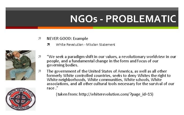 NGOs - PROBLEMATIC NEVER GOOD: Example White Revolution - Mission Statement “We seek a