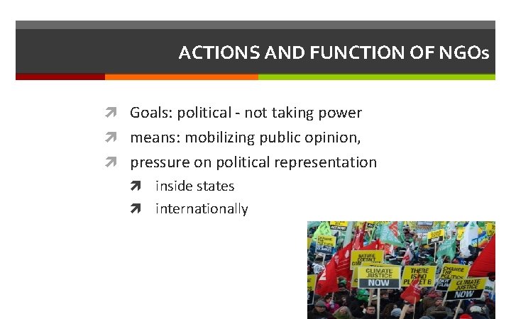 ACTIONS AND FUNCTION OF NGOs Goals: political - not taking power means: mobilizing public