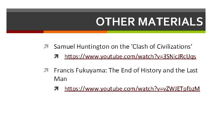 OTHER MATERIALS Samuel Huntington on the 'Clash of Civilizations’ https: //www. youtube. com/watch? v=3