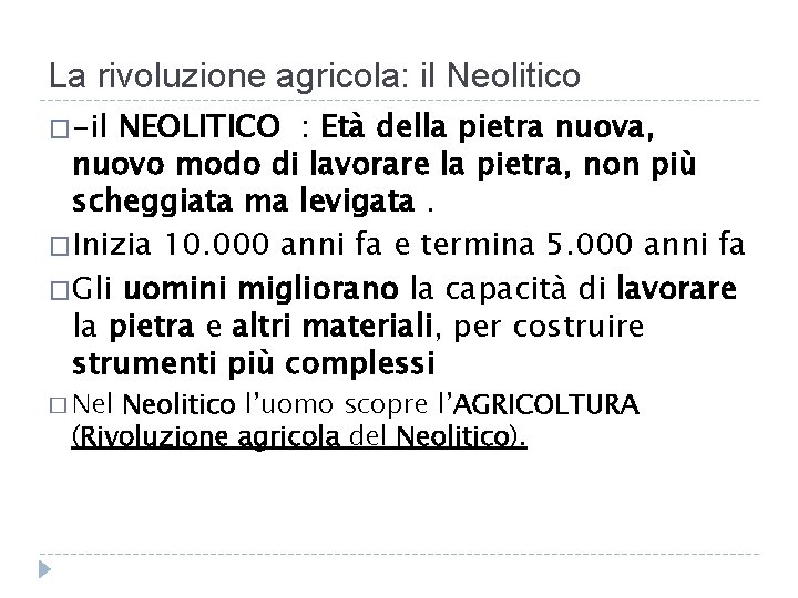 La rivoluzione agricola: il Neolitico �-il NEOLITICO : Età della pietra nuova, nuovo modo