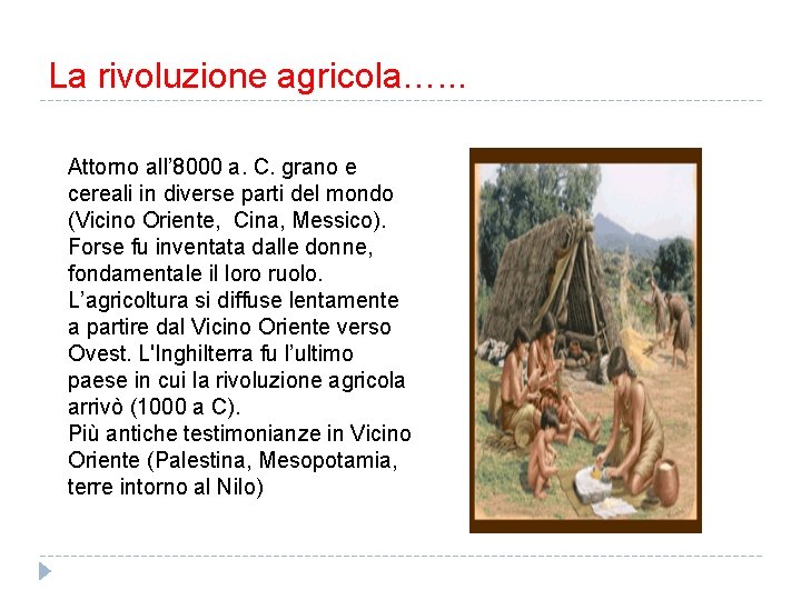La rivoluzione agricola…. . . Attorno all’ 8000 a. C. grano e cereali in