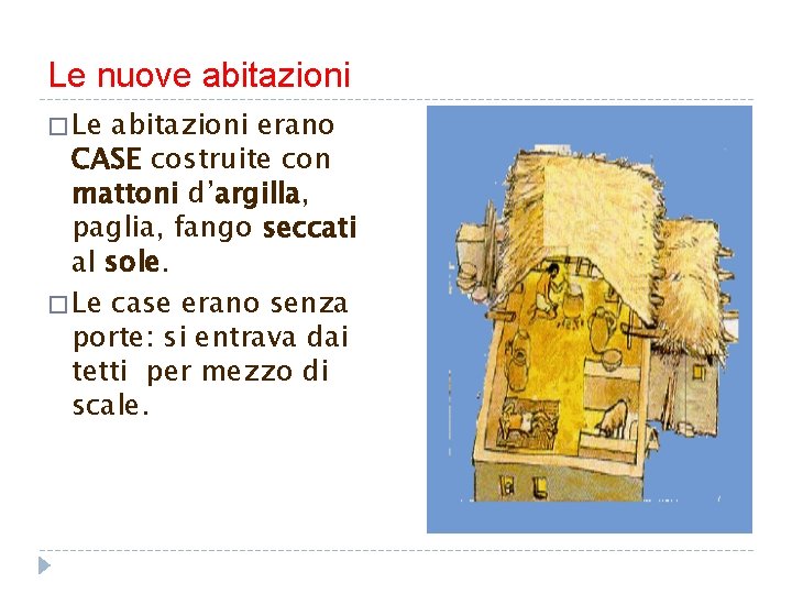 Le nuove abitazioni � Le abitazioni erano CASE costruite con mattoni d’argilla, paglia, fango