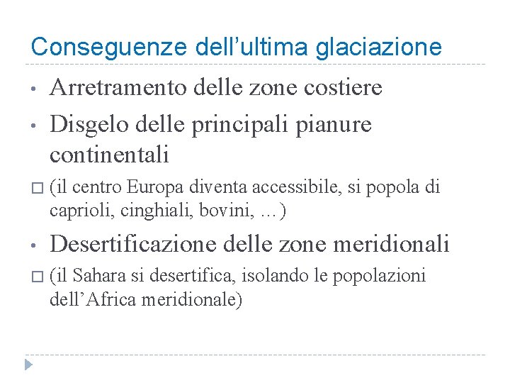 Conseguenze dell’ultima glaciazione • • Arretramento delle zone costiere Disgelo delle principali pianure continentali