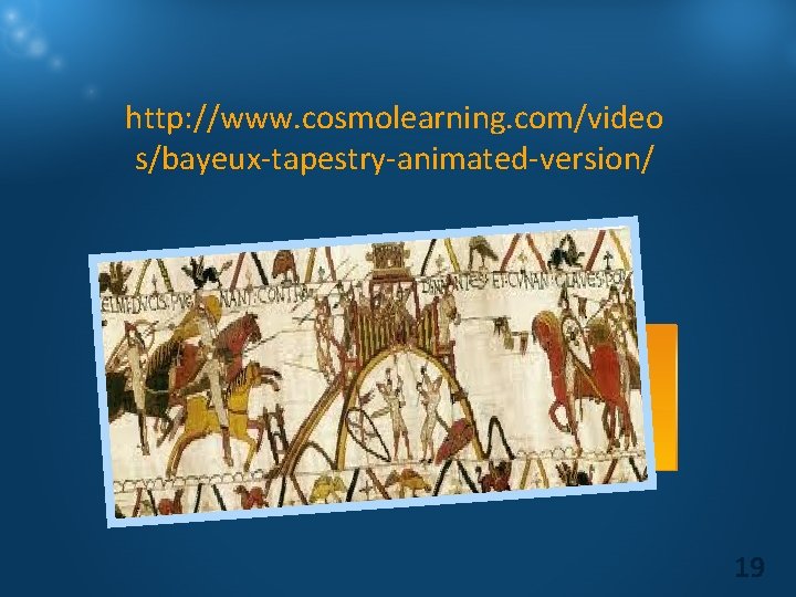 http: //www. cosmolearning. com/video s/bayeux-tapestry-animated-version/ 19 