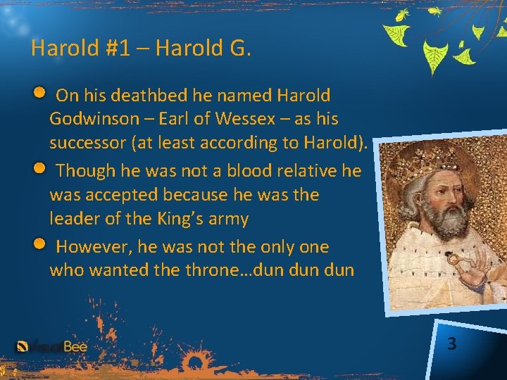 Harold #1 – Harold G. On his deathbed he named Harold Godwinson – Earl
