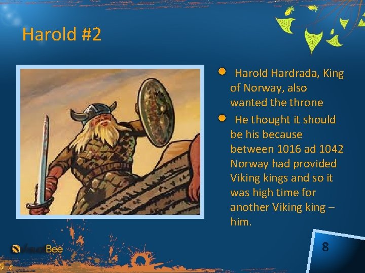 Harold #2 Harold Hardrada, King of Norway, also wanted the throne He thought it
