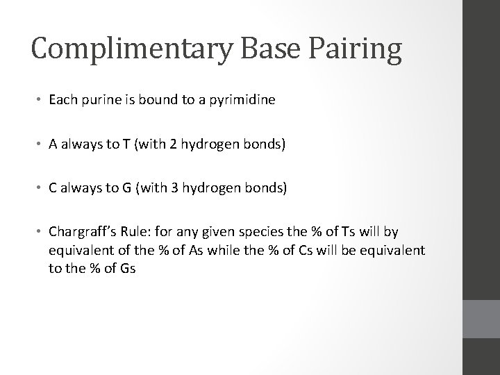 Complimentary Base Pairing • Each purine is bound to a pyrimidine • A always