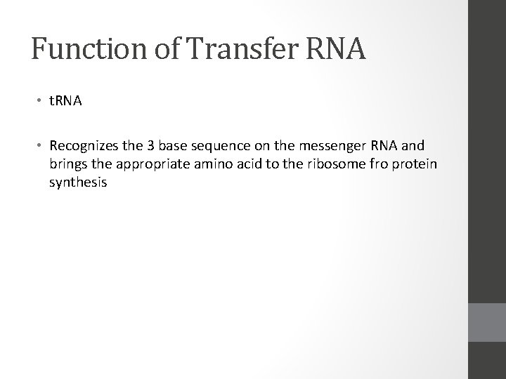 Function of Transfer RNA • t. RNA • Recognizes the 3 base sequence on