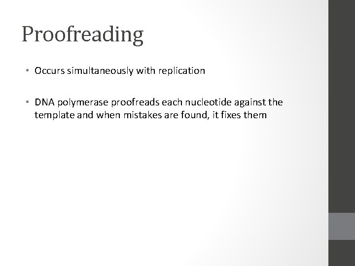 Proofreading • Occurs simultaneously with replication • DNA polymerase proofreads each nucleotide against the