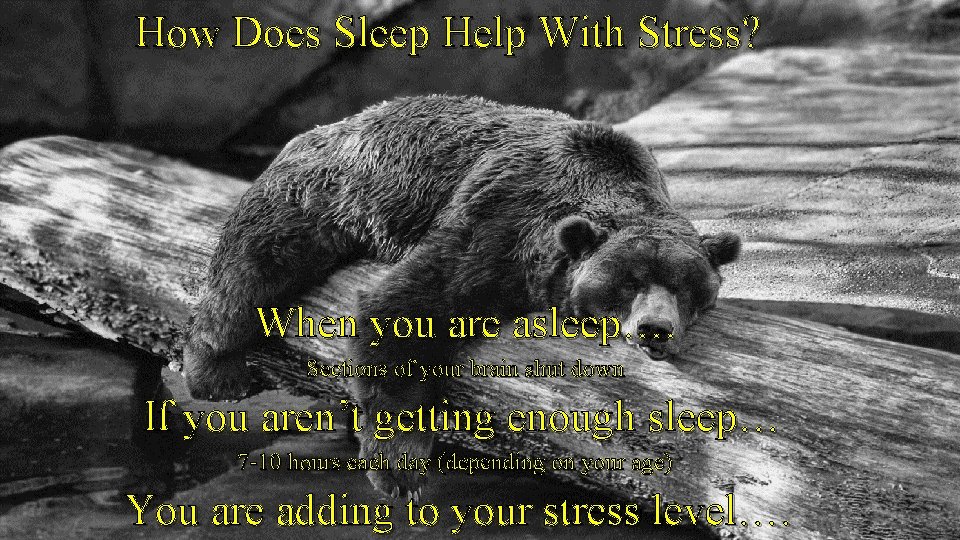 How Does Sleep Help With Stress? When you are asleep…. Sections of your brain