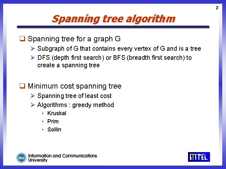 3 Spanning tree algorithm q Spanning tree for a graph G Ø Subgraph of