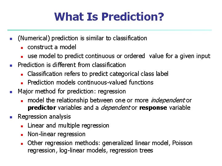 What Is Prediction? n n (Numerical) prediction is similar to classification n construct a