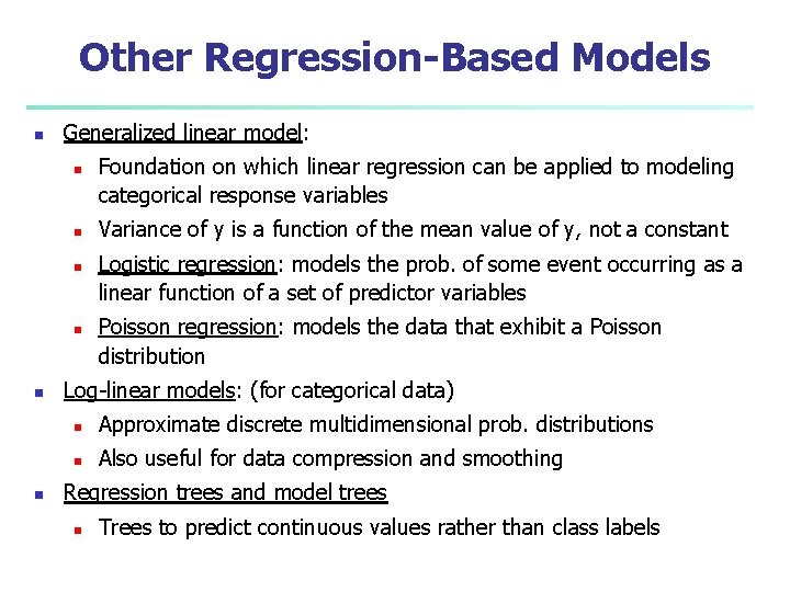 Other Regression-Based Models n Generalized linear model: n n n Foundation on which linear
