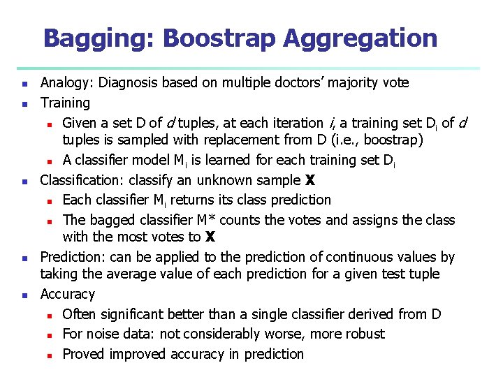 Bagging: Boostrap Aggregation n n Analogy: Diagnosis based on multiple doctors’ majority vote Training