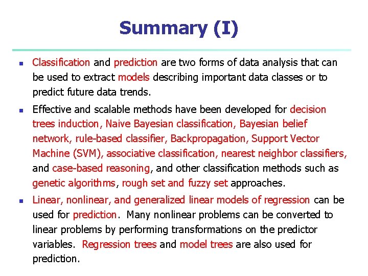 Summary (I) n n n Classification and prediction are two forms of data analysis