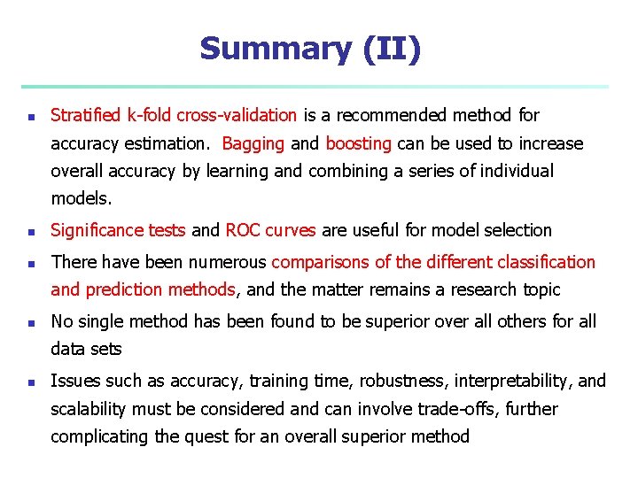 Summary (II) n Stratified k-fold cross-validation is a recommended method for accuracy estimation. Bagging