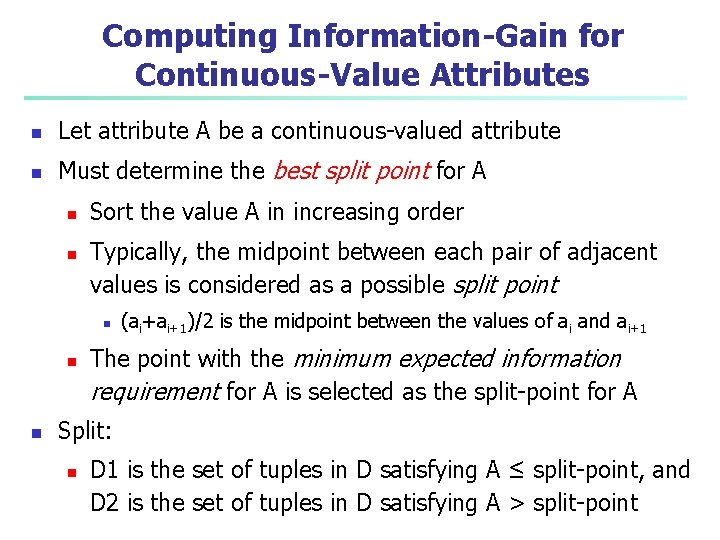 Computing Information-Gain for Continuous-Value Attributes n Let attribute A be a continuous-valued attribute n