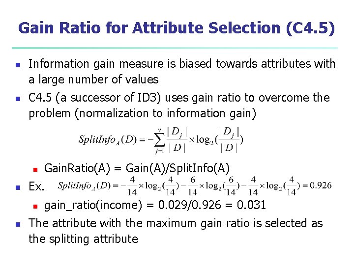 Gain Ratio for Attribute Selection (C 4. 5) n n Information gain measure is