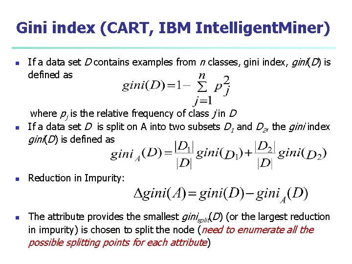 Gini index (CART, IBM Intelligent. Miner) n If a data set D contains examples
