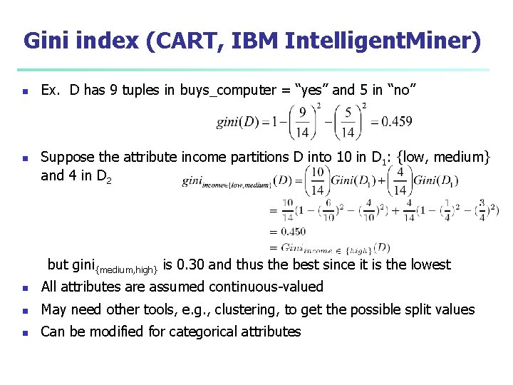 Gini index (CART, IBM Intelligent. Miner) n n Ex. D has 9 tuples in