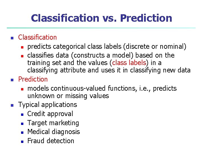 Classification vs. Prediction n Classification n predicts categorical class labels (discrete or nominal) n