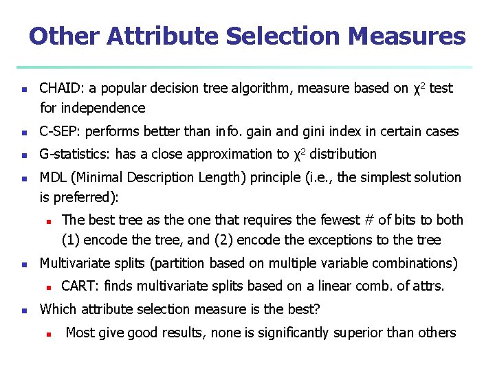 Other Attribute Selection Measures n CHAID: a popular decision tree algorithm, measure based on