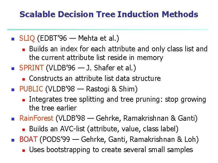 Scalable Decision Tree Induction Methods n n n SLIQ (EDBT’ 96 — Mehta et