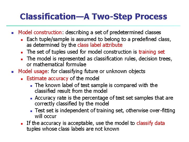 Classification—A Two-Step Process n n Model construction: describing a set of predetermined classes n