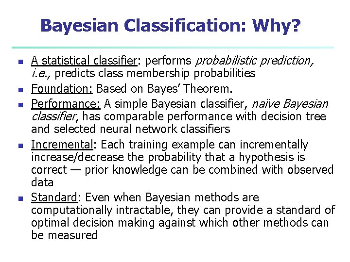 Bayesian Classification: Why? n n n A statistical classifier: performs probabilistic prediction, i. e.