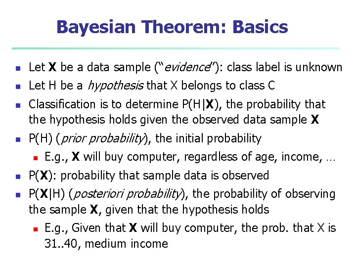 Bayesian Theorem: Basics n Let X be a data sample (“evidence”): class label is