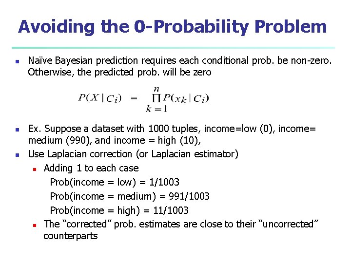 Avoiding the 0 -Probability Problem n n n Naïve Bayesian prediction requires each conditional
