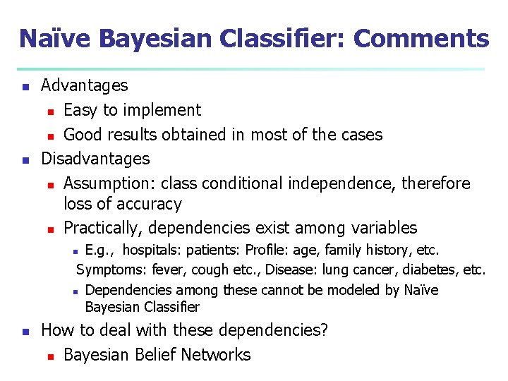 Naïve Bayesian Classifier: Comments n n Advantages n Easy to implement n Good results