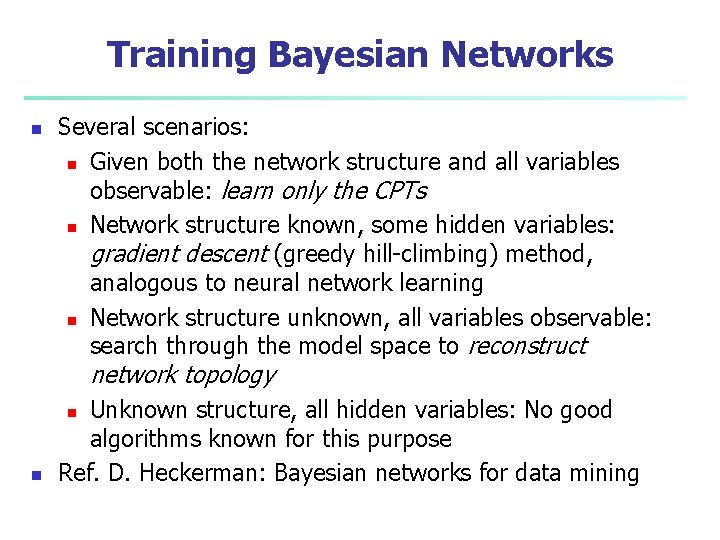 Training Bayesian Networks n Several scenarios: n Given both the network structure and all