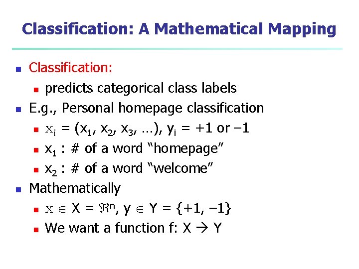 Classification: A Mathematical Mapping n n n Classification: n predicts categorical class labels E.