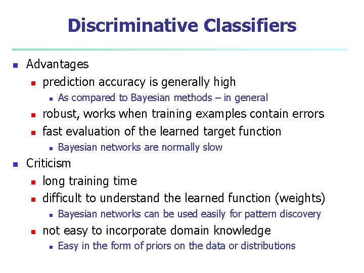 Discriminative Classifiers n Advantages n prediction accuracy is generally high n n n robust,