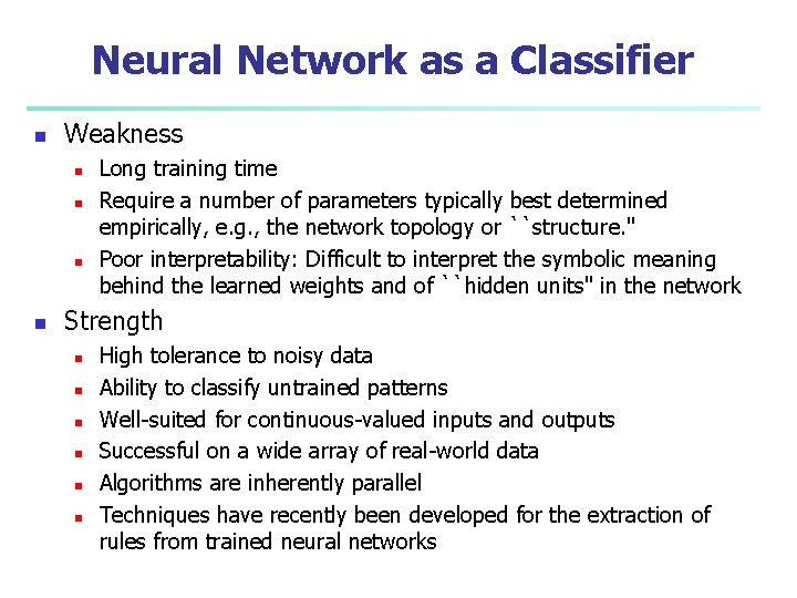Neural Network as a Classifier n Weakness n n Long training time Require a