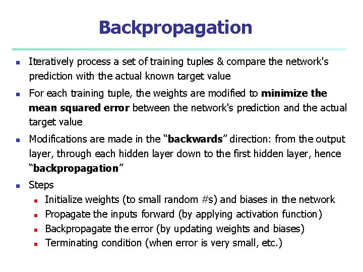 Backpropagation n n Iteratively process a set of training tuples & compare the network's