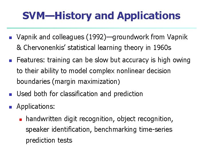 SVM—History and Applications n Vapnik and colleagues (1992)—groundwork from Vapnik & Chervonenkis’ statistical learning