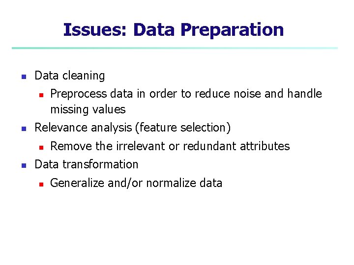 Issues: Data Preparation n Data cleaning n n Relevance analysis (feature selection) n n