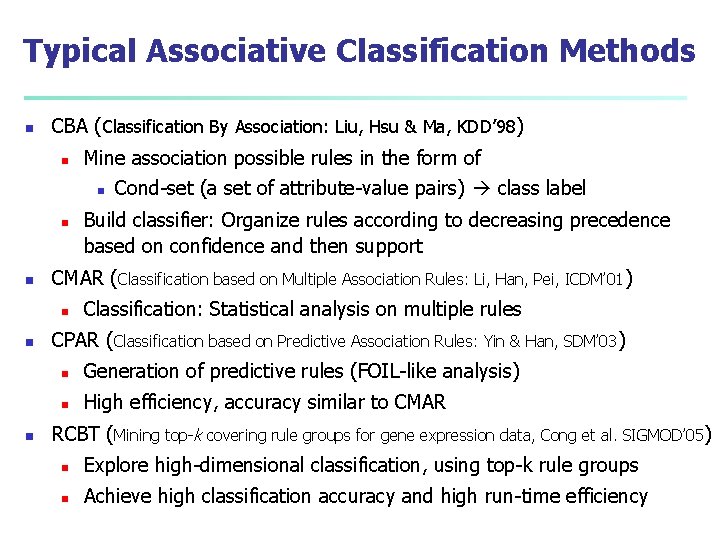 Typical Associative Classification Methods n CBA (Classification By Association: Liu, Hsu & Ma, KDD’