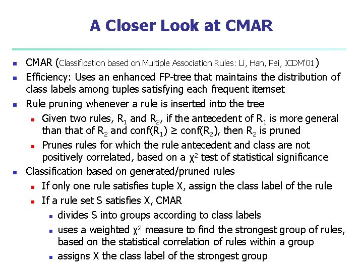 A Closer Look at CMAR n n CMAR (Classification based on Multiple Association Rules: