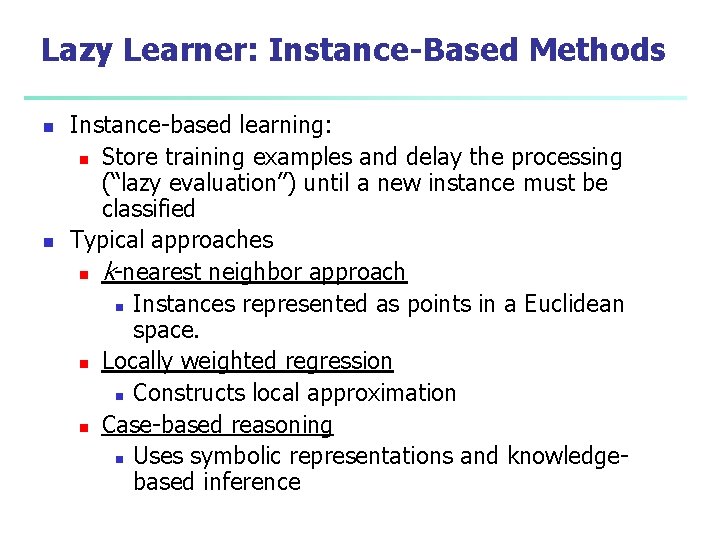 Lazy Learner: Instance-Based Methods n n Instance-based learning: n Store training examples and delay